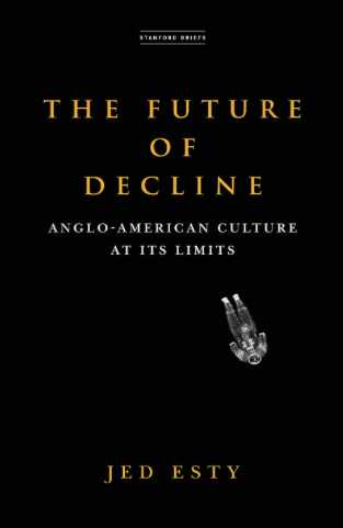 Будущее упадка. Англо-американская культура на пределе своих возможностей - Jed Esty
